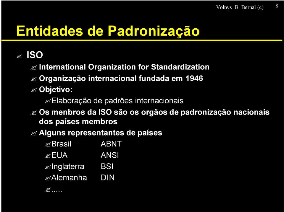 Standardization Organização internacional fundada em 1946 Objetivo: Elaboração de