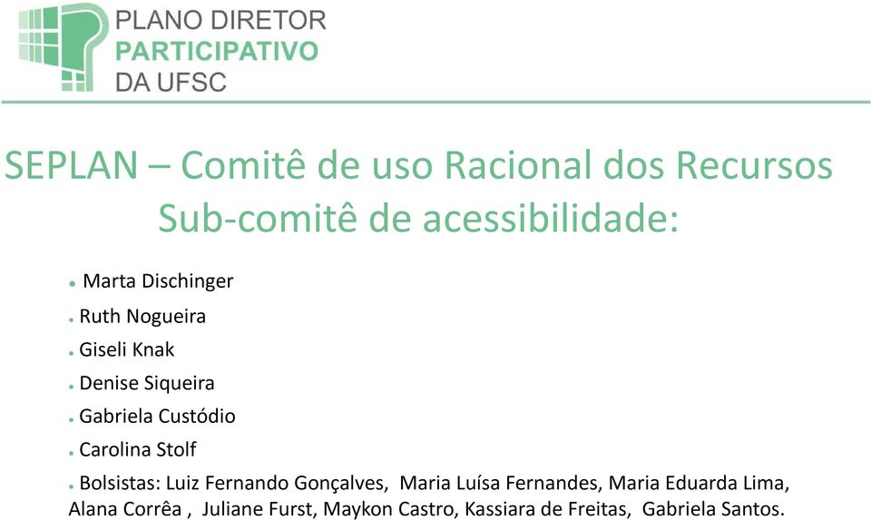 acessibilidade: Bolsistas: Luiz Fernando Gonçalves, Maria Luísa Fernandes, Maria