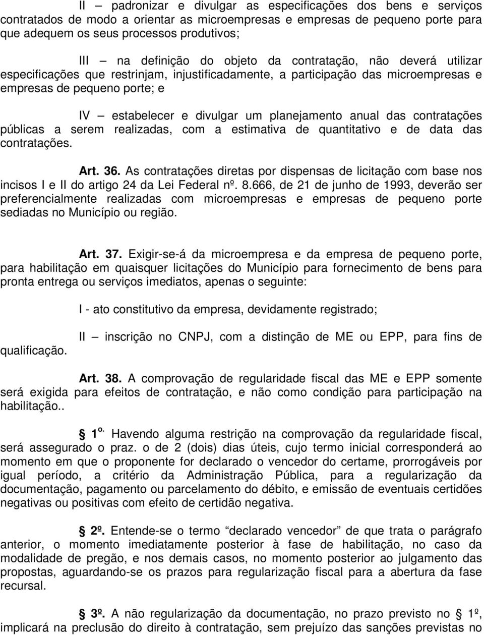 planejamento anual das contratações públicas a serem realizadas, com a estimativa de quantitativo e de data das contratações. Art. 36.