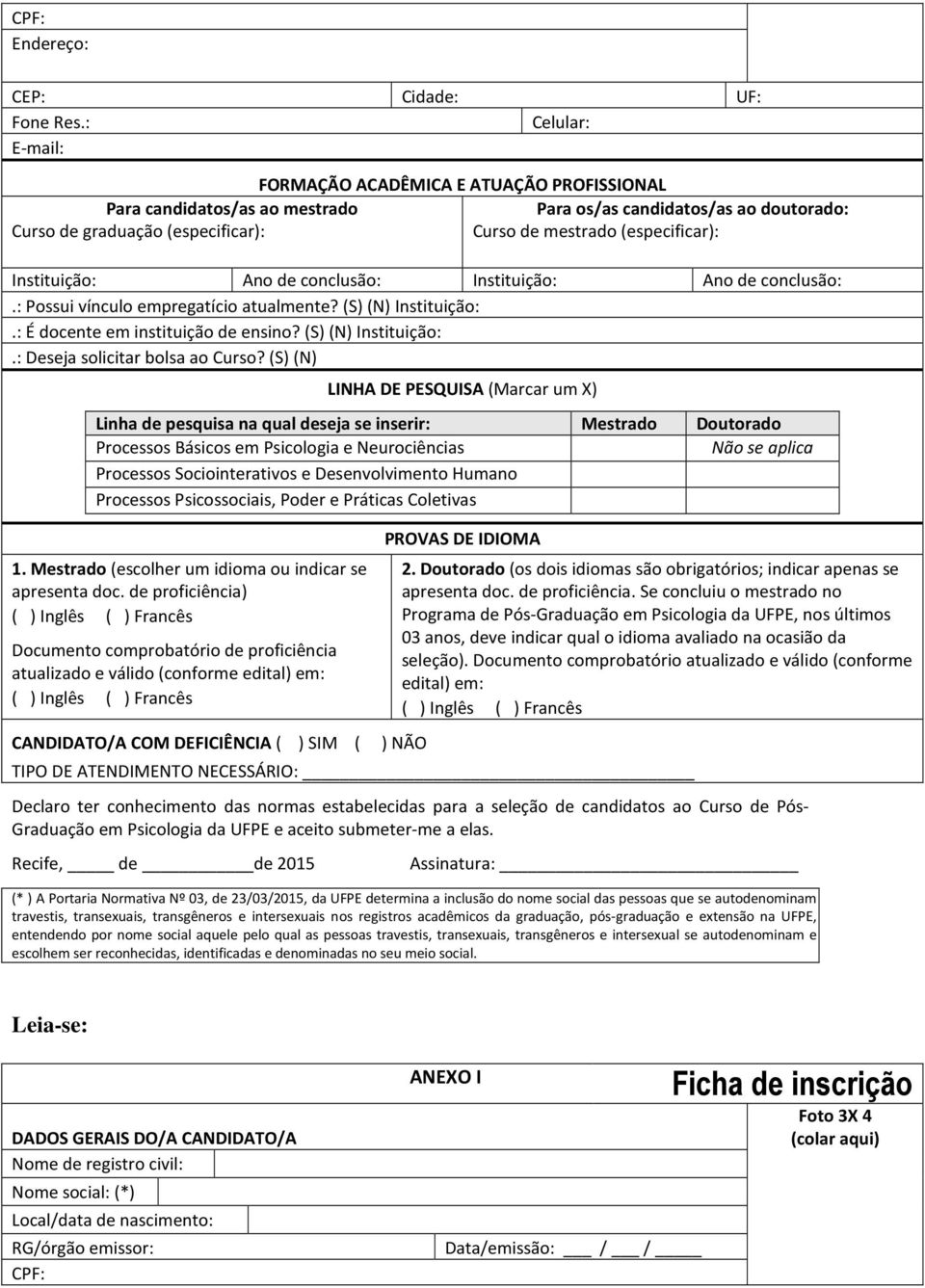 Instituição: Ano de conclusão: Instituição: Ano de conclusão:.: Possui vínculo empregatício atualmente? (S) (N) Instituição:.: É docente em instituição de ensino? (S) (N) Instituição:.: Deseja solicitar bolsa ao Curso?