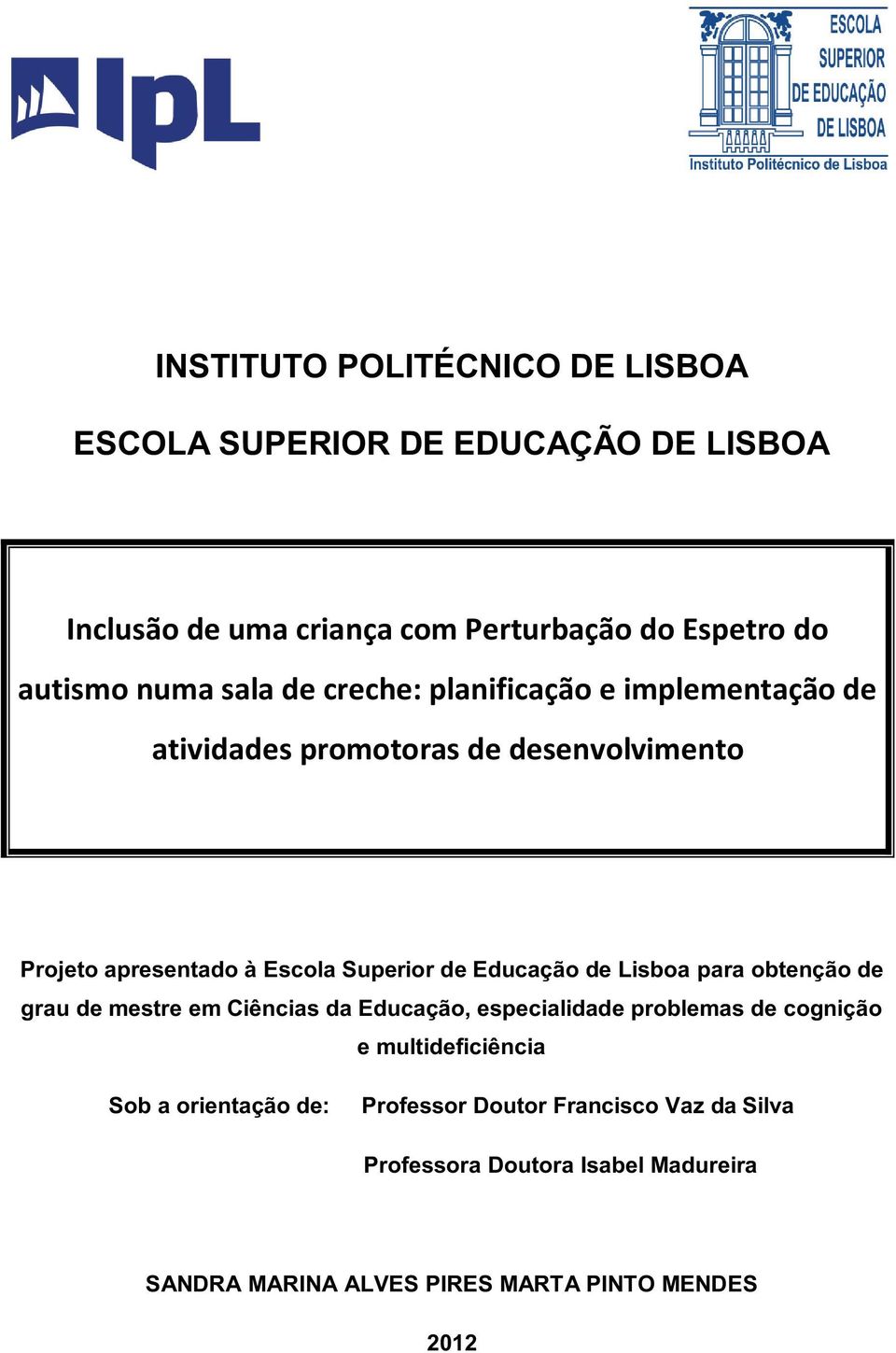 Superiorde Educação de Lisboa para obtenção de grau de mestre em Ciências da Educação,especialidade problemas de cognição e