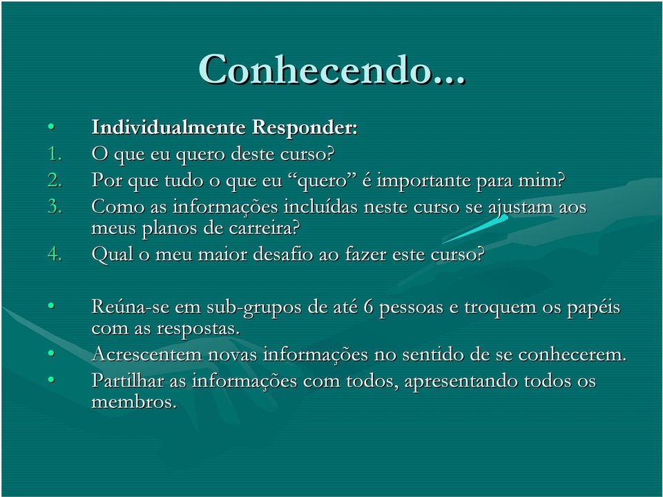 Como as informações incluídas neste curso se ajustam aos meus planos de carreira? 4.