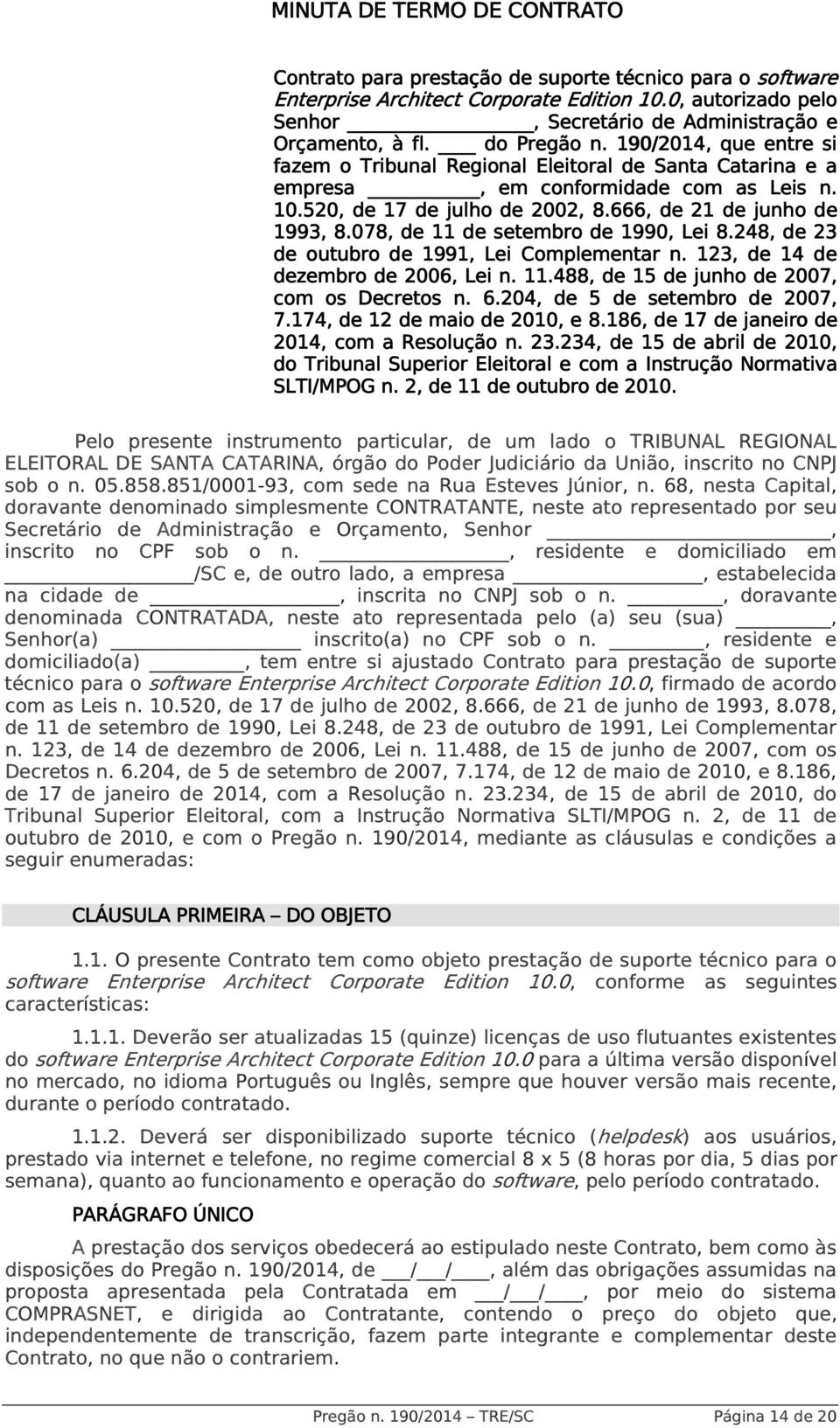 190/2014,, que entre si fazem o Tribunal Regional Eleitoral de Santa Catarina e a empresa, em conformidade com as Leis n. 10.520, de 17 de julho de 2002, 8.666, de 21 de junho de 1993, 8.