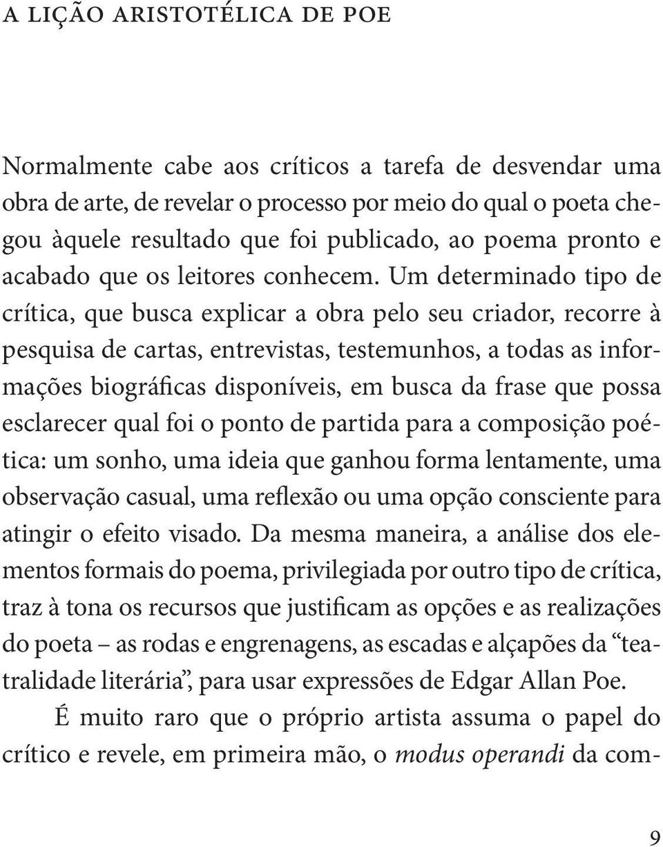 Um determinado tipo de crítica, que busca explicar a obra pelo seu criador, recorre à pesquisa de cartas, entrevistas, testemunhos, a todas as informações biográficas disponíveis, em busca da frase