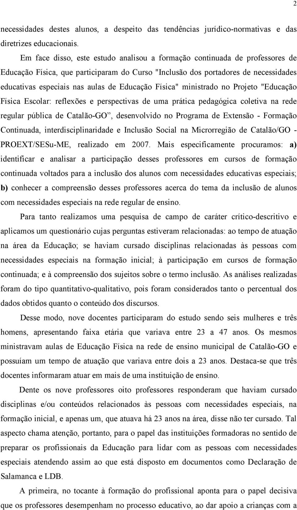 Educação Física" ministrado no Projeto "Educação Física Escolar: reflexões e perspectivas de uma prática pedagógica coletiva na rede regular pública de Catalão-GO, desenvolvido no Programa de