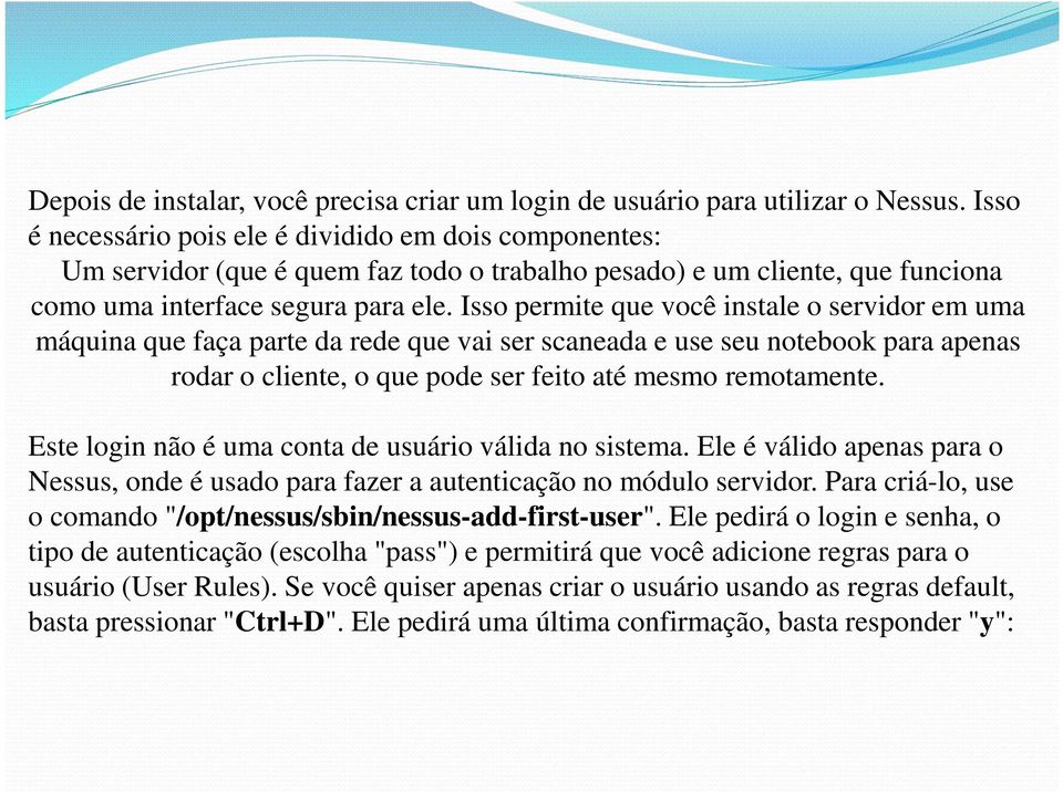 Isso permite que você instale o servidor em uma máquina que faça parte da rede que vai ser scaneada e use seu notebook para apenas rodar o cliente, o que pode ser feito até mesmo remotamente.