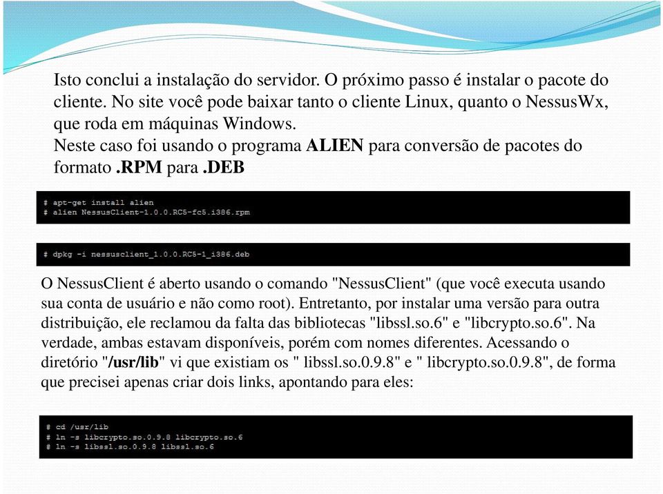 deb O NessusClient é aberto usando o comando "NessusClient" (que você executa usando sua conta de usuário e não como root).