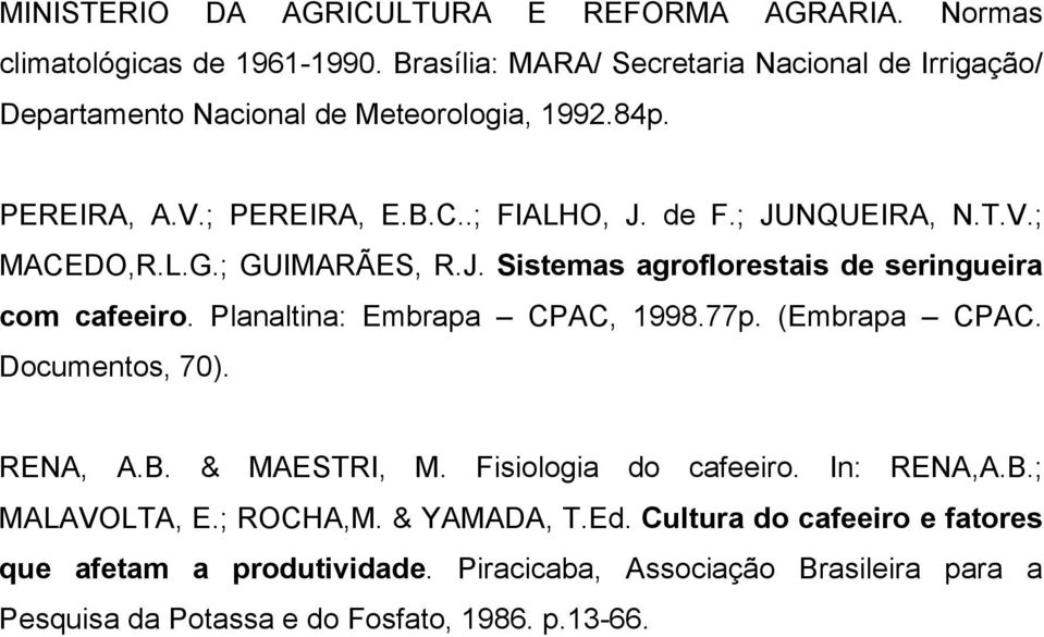 T.V.; MACEDO,R.L.G.; GUIMARÃES, R.J. Sistemas agroflorestais de seringueira com cafeeiro. Planaltina: Embrapa CPAC, 1998.77p. (Embrapa CPAC. Documentos, 70).