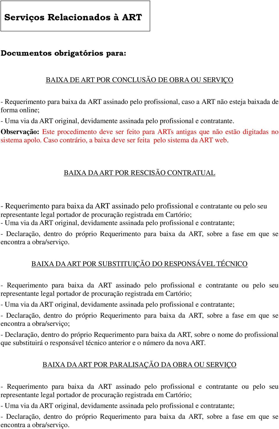 Caso contrário, a baixa deve ser feita pelo sistema da ART web.