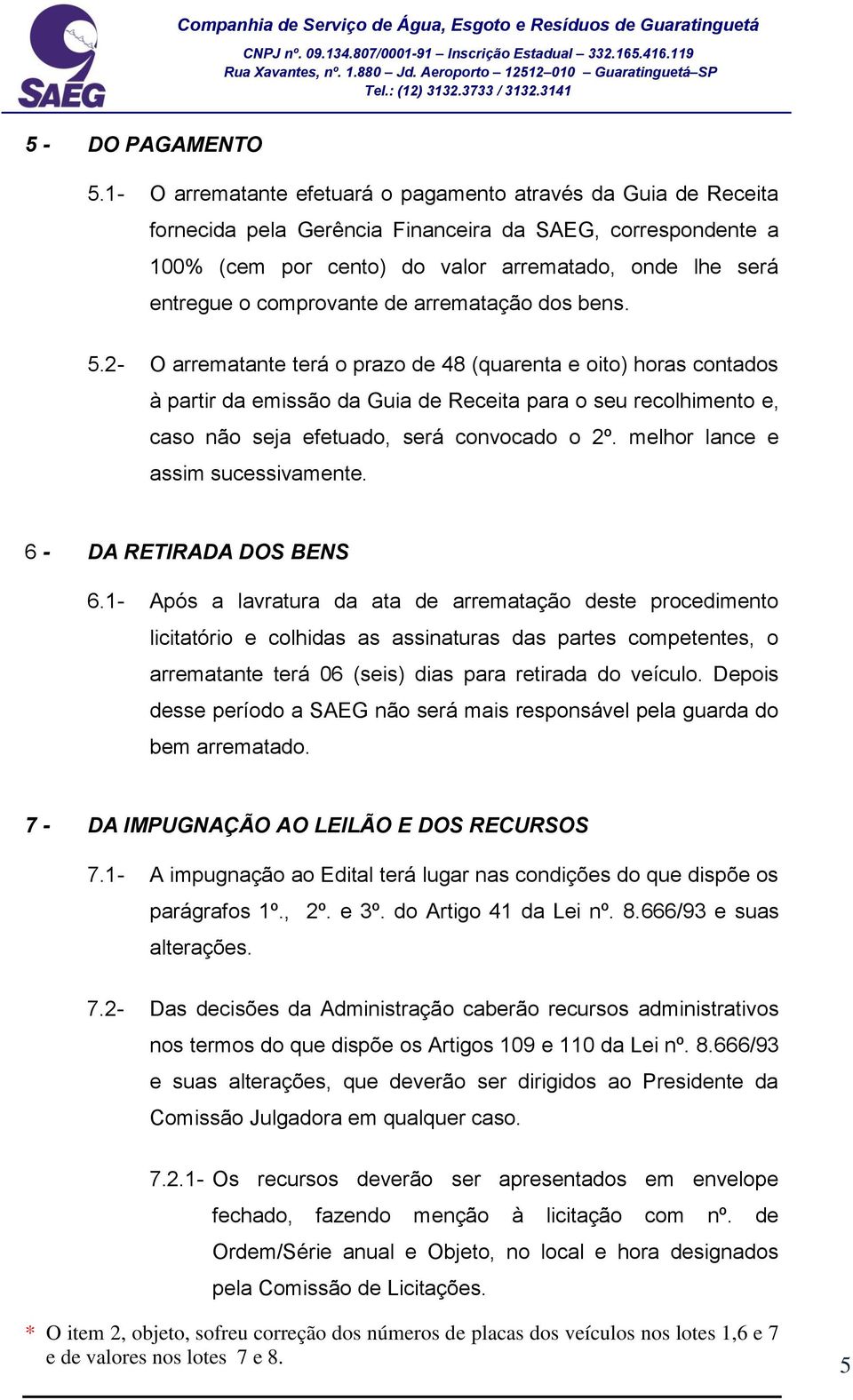 comprovante de arrematação dos bens. 5.