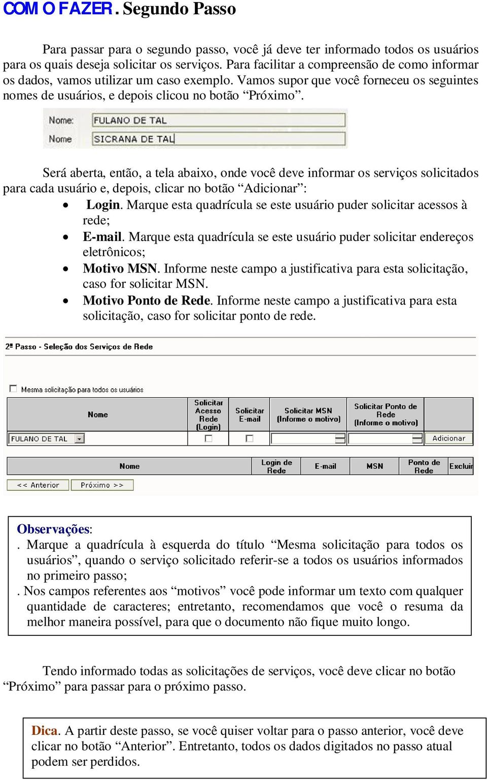 Será aberta, então, a tela abaixo, onde você deve informar os serviços solicitados para cada usuário e, depois, clicar no botão Adicionar : Login.