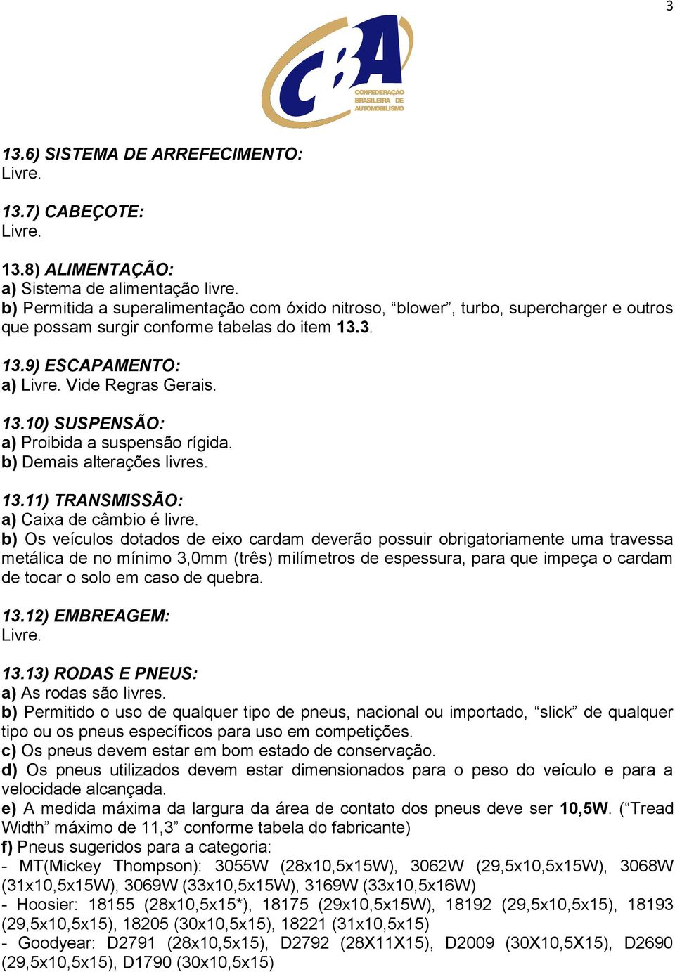 b) Demais alterações livres. 13.11) TRANSMISSÃO: a) Caixa de câmbio é livre.