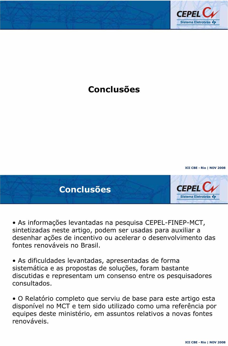 As dificuldades levantadas, apresentadas de forma sistemática e as propostas de soluções, foram bastante discutidas e representam um consenso entre os