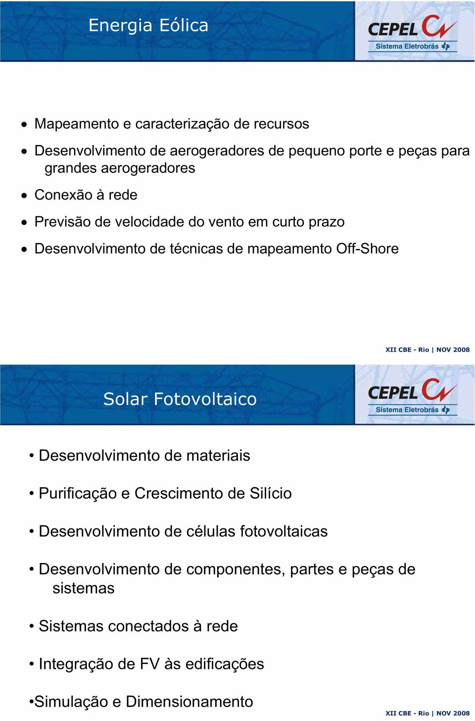 Solar Fotovoltaico Desenvolvimento de materiais Purificação e Crescimento de Silício Desenvolvimento de células fotovoltaicas