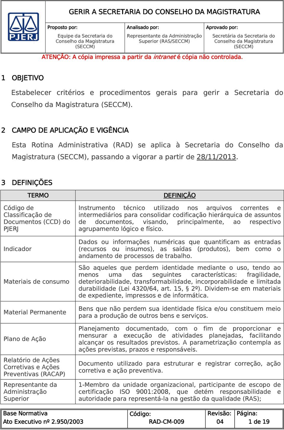 2 CAMPO DE APLICAÇÃO E VIGÊNCIA Eta Rotina Adminitrativa (RAD) e aplica à Secretaria do Conelho da Magitratura (SECCM), paando a vigorar a partir de 28/11/2013.