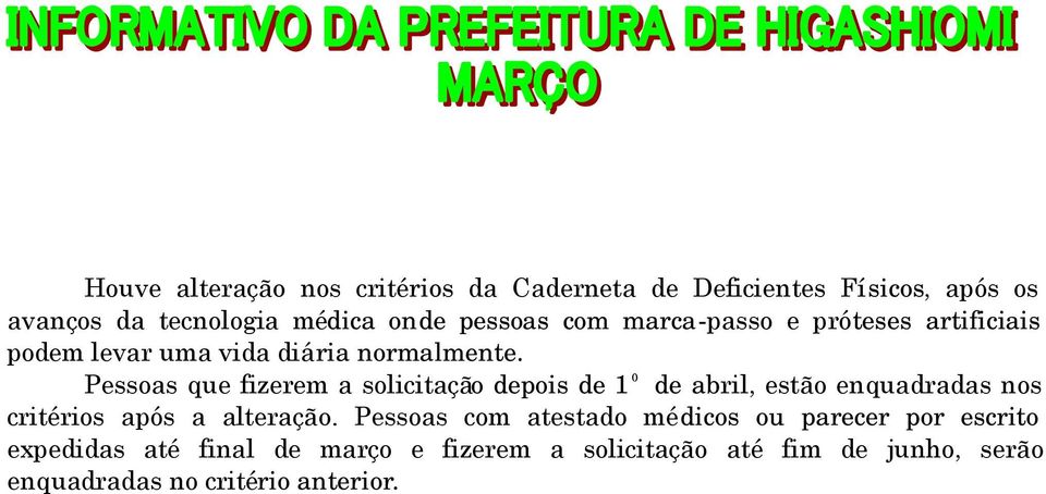 Pessoas com atestado médicos ou parecer por escrito expedidas até final de março e fizerem a solicitação até fim de junho, serão enquadradas critério anterior.