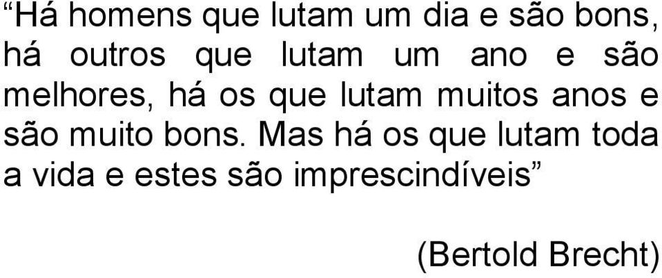 muitos anos e são muito bons.