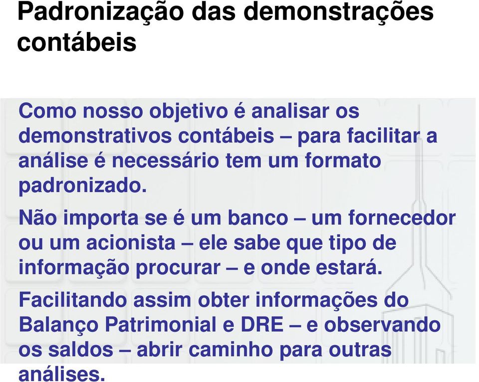 Não importa se é um banco um fornecedor ou um acionista ele sabe que tipo de informação procurar e