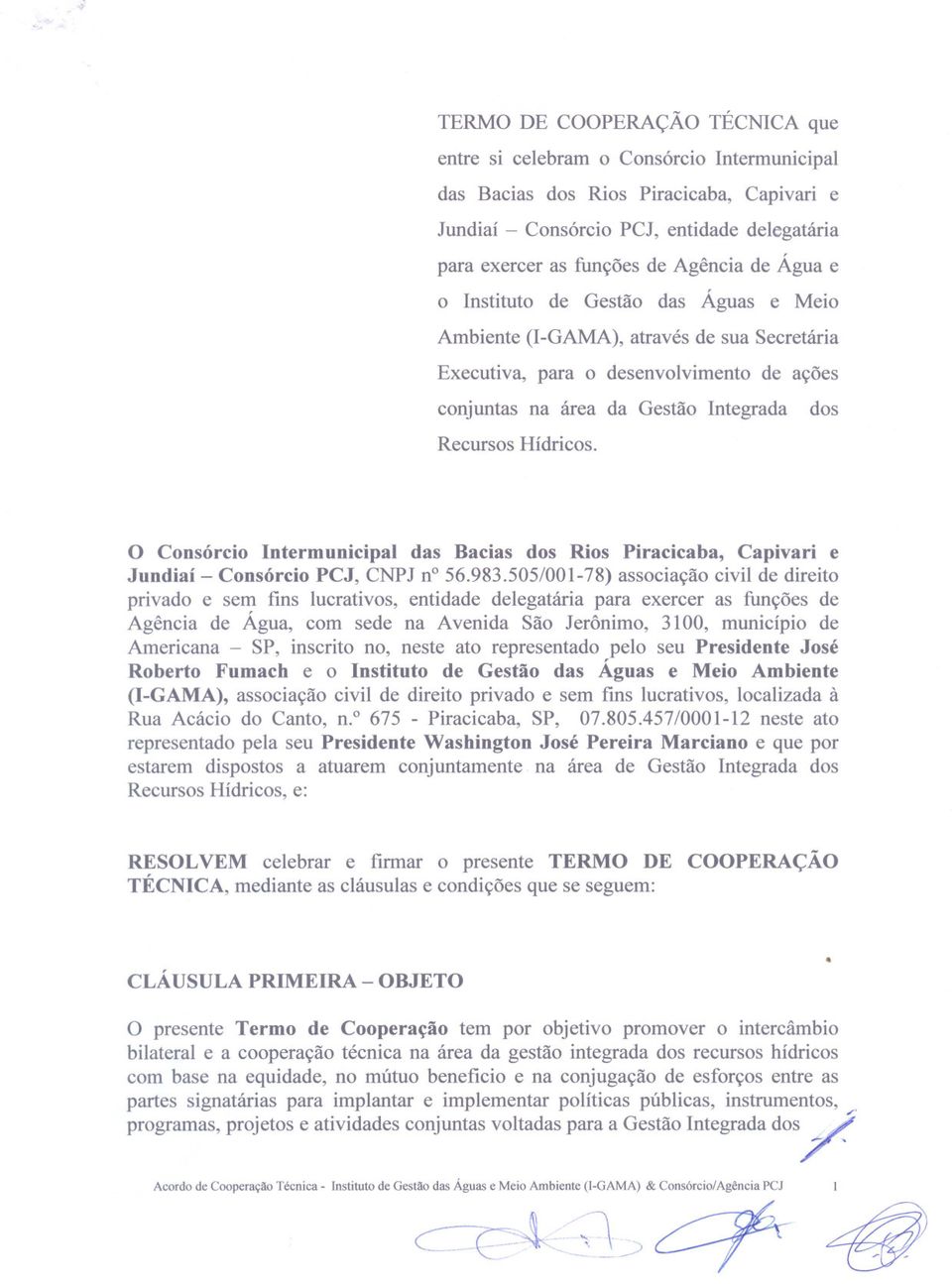 Hídricos o Consórcio Intermunicipal das Bacias dos Rios Piracicaba, Capivari e Jundiaí - Consórcio PCJ, CNPJ no56983505/001-78) associação civil de direito privado e sem fins lucrativos, entidade