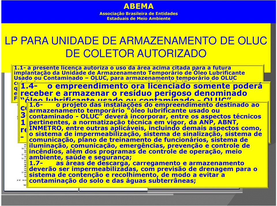 temporário do OLUC coletado nos geradores onde ocorre a troca de óleo lubrificante, de acordo com o que 1.4- estabelece o empreendimento a Resolução CONAMA Nº.