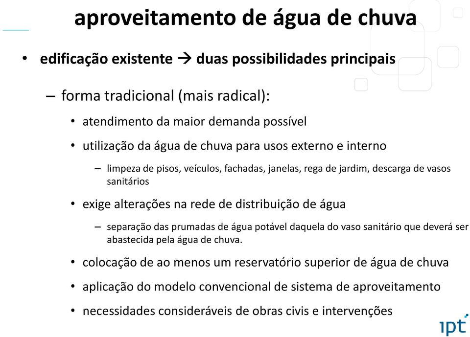 distribuição de água separação das prumadas de água potável daquela do vaso sanitário que deverá ser abastecida pela água de chuva.