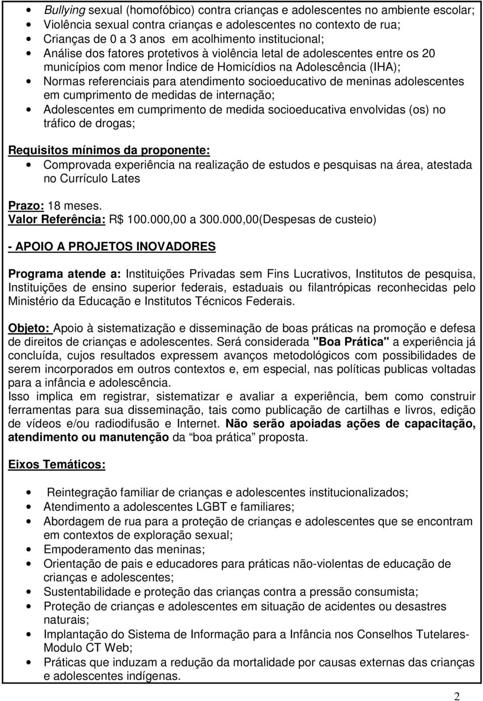 socioeducativo de meninas adolescentes em cumprimento de medidas de internação; Adolescentes em cumprimento de medida socioeducativa envolvidas (os) no tráfico de drogas; Requisitos mínimos da