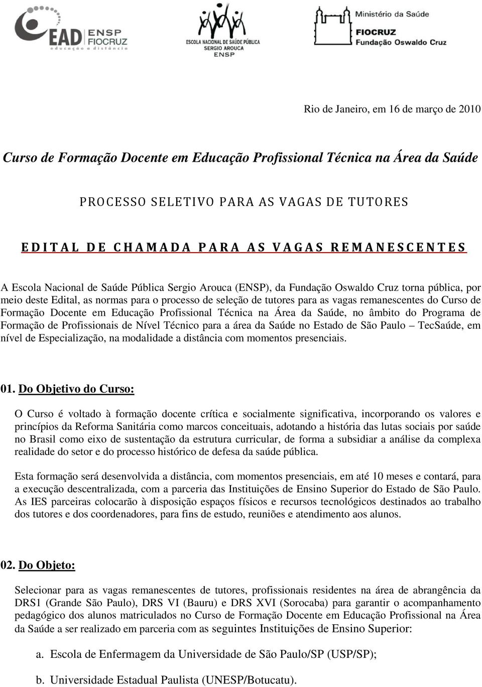 remanescentes do Curso de Formação Docente em Educação Profissional Técnica na Área da Saúde, no âmbito do Programa de Formação de Profissionais de Nível Técnico para a área da Saúde no Estado de São