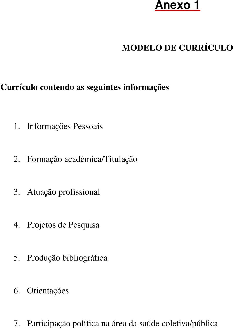 Formação acadêmica/titulação 3. Atuação profissional 4.