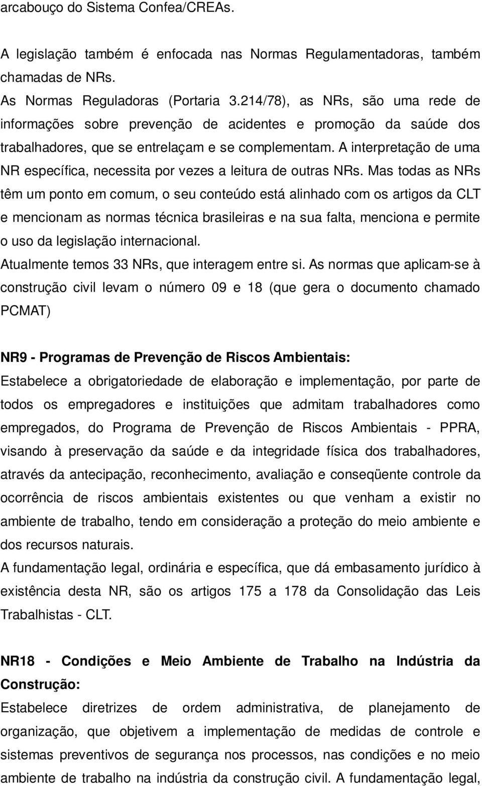 A interpretação de uma NR específica, necessita por vezes a leitura de outras NRs.