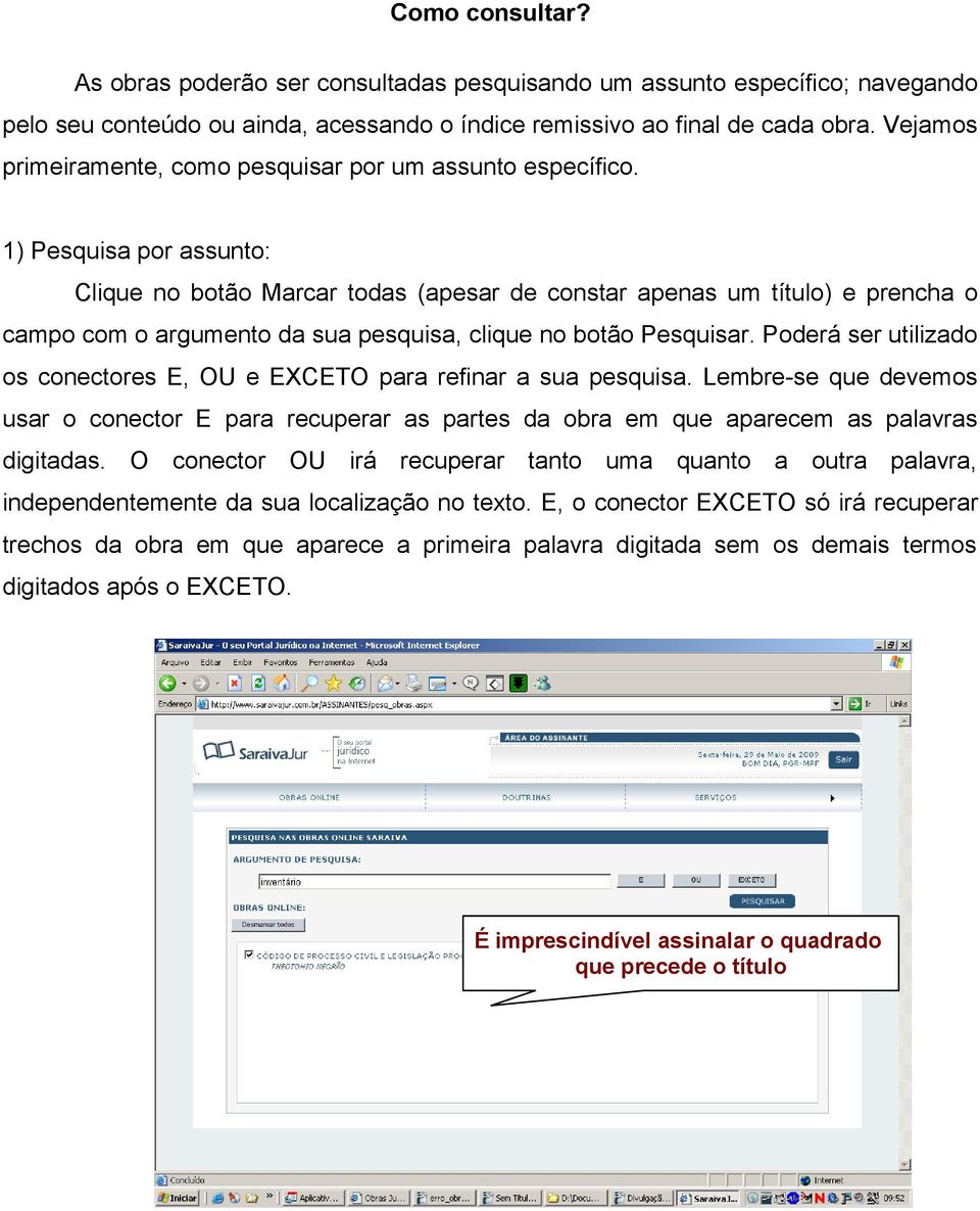 1) Pesquisa por assunto: Clique no botão Marcar todas (apesar de constar apenas um título) e prencha o campo com o argumento da sua pesquisa, clique no botão Pesquisar.