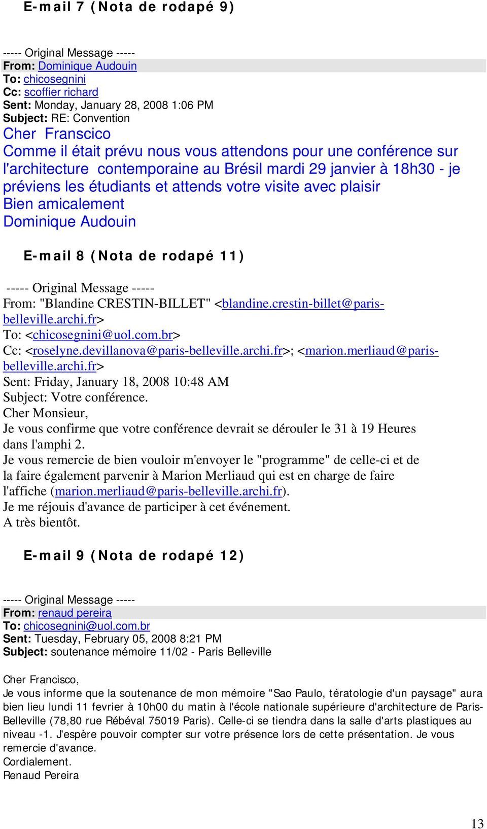 amicalement Dominique Audouin E-mail 8 (Nota de rodapé 11) ----- Original Message ----- From: "Blandine CRESTIN-BILLET" <blandine.crestin-billet@parisbelleville.archi.fr> To: <chicosegnini@uol.com.