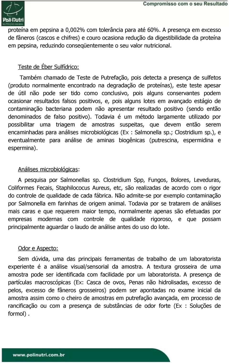 Teste de Éber Sulfídrico: Também chamado de Teste de Putrefação, pois detecta a presença de sulfetos (produto normalmente encontrado na degradação de proteínas), este teste apesar de útil não pode