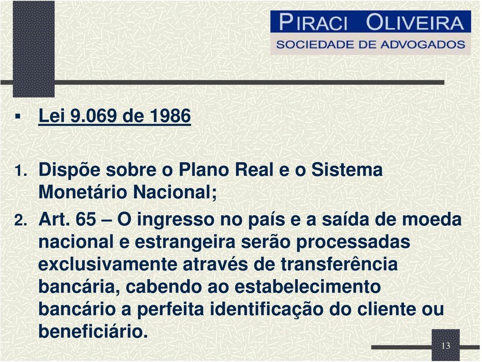 65 O ingresso no país e a saída de moeda nacional e estrangeira serão