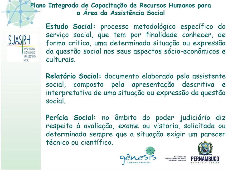 Relatório Social: documento elaborado pelo assistente social, composto pela apresentação descritiva e interpretativa de uma situação ou