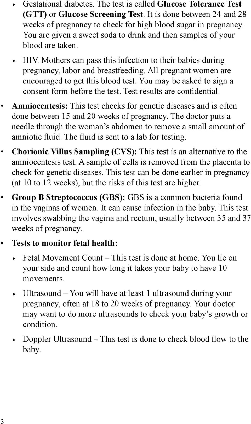 All pregnant women are encouraged to get this blood test. You may be asked to sign a consent form before the test. Test results are confidential.