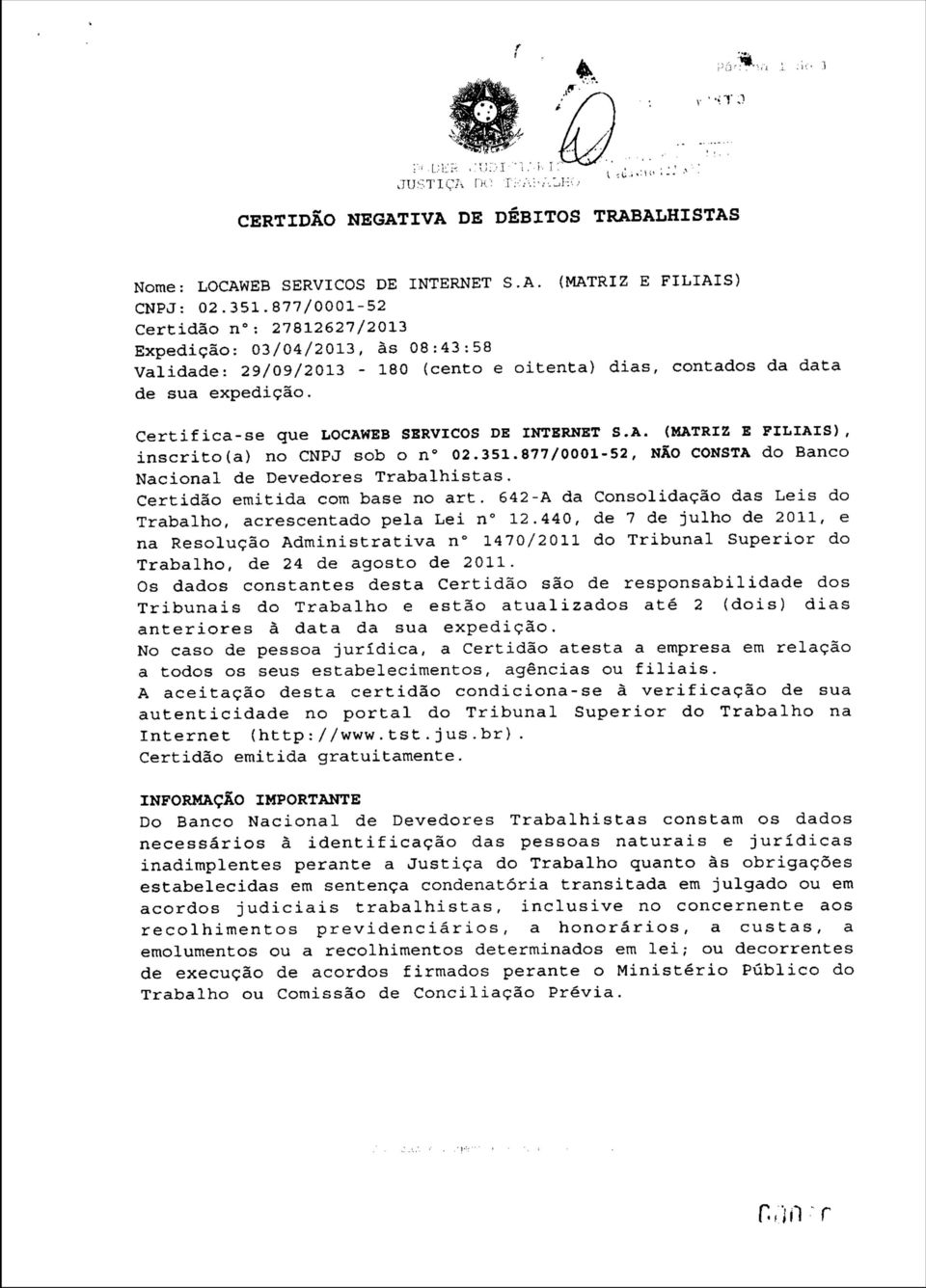 Certifica-se que LOCAWEB SERVIÇOS DE INTERNET S.A. (MATRIZ E FILIAIS), inscrito(a) no CNPJ sob o n 02.351.