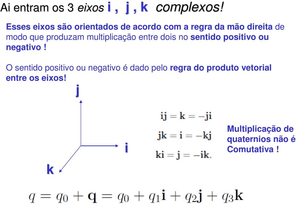 produzam multiplicação entre dois no sentido positivo ou negativo!