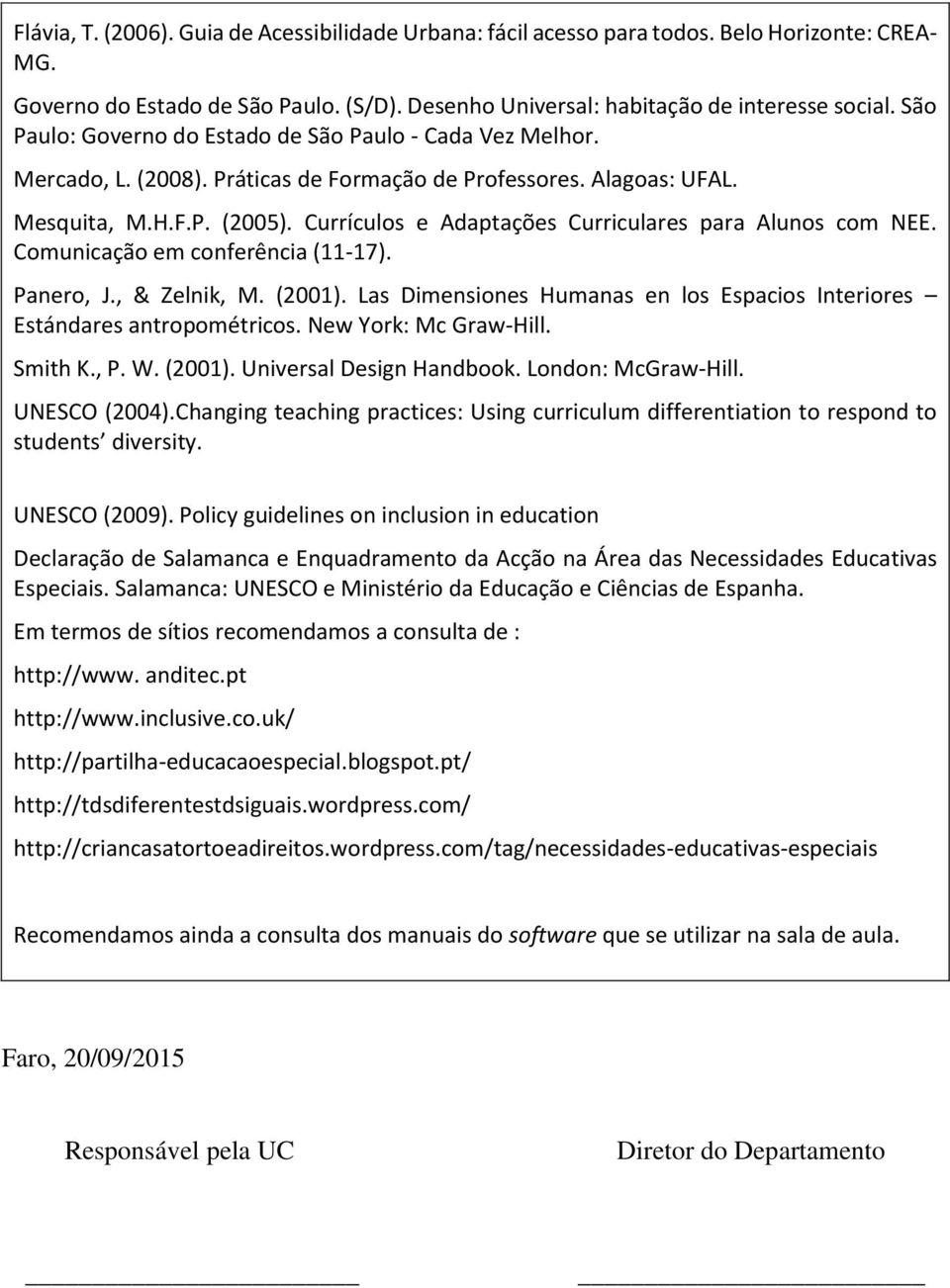 Currículos e Adaptações Curriculares para Alunos com NEE. Comunicação em conferência (11-17). Panero, J., & Zelnik, M. (2001).