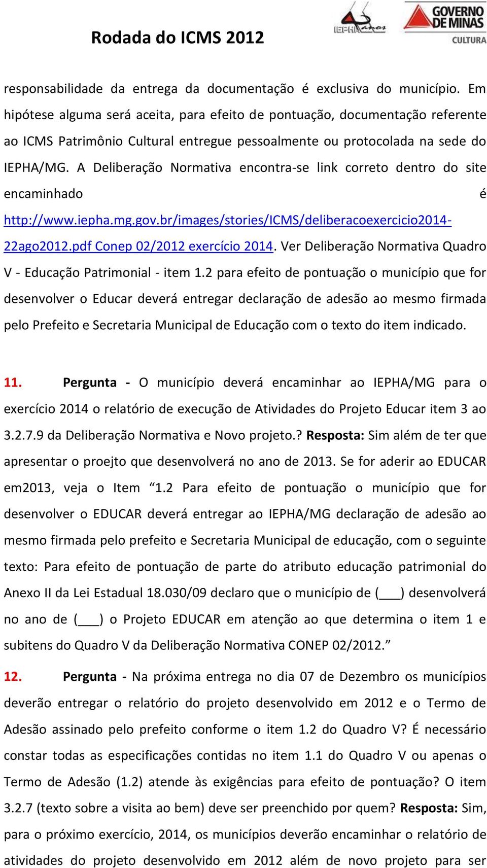 A Deliberação Normativa encontra-se link correto dentro do site encaminhado é http://www.iepha.mg.gov.br/images/stories/icms/deliberacoexercicio2014-22ago2012.pdf Conep 02/2012 exercício 2014.