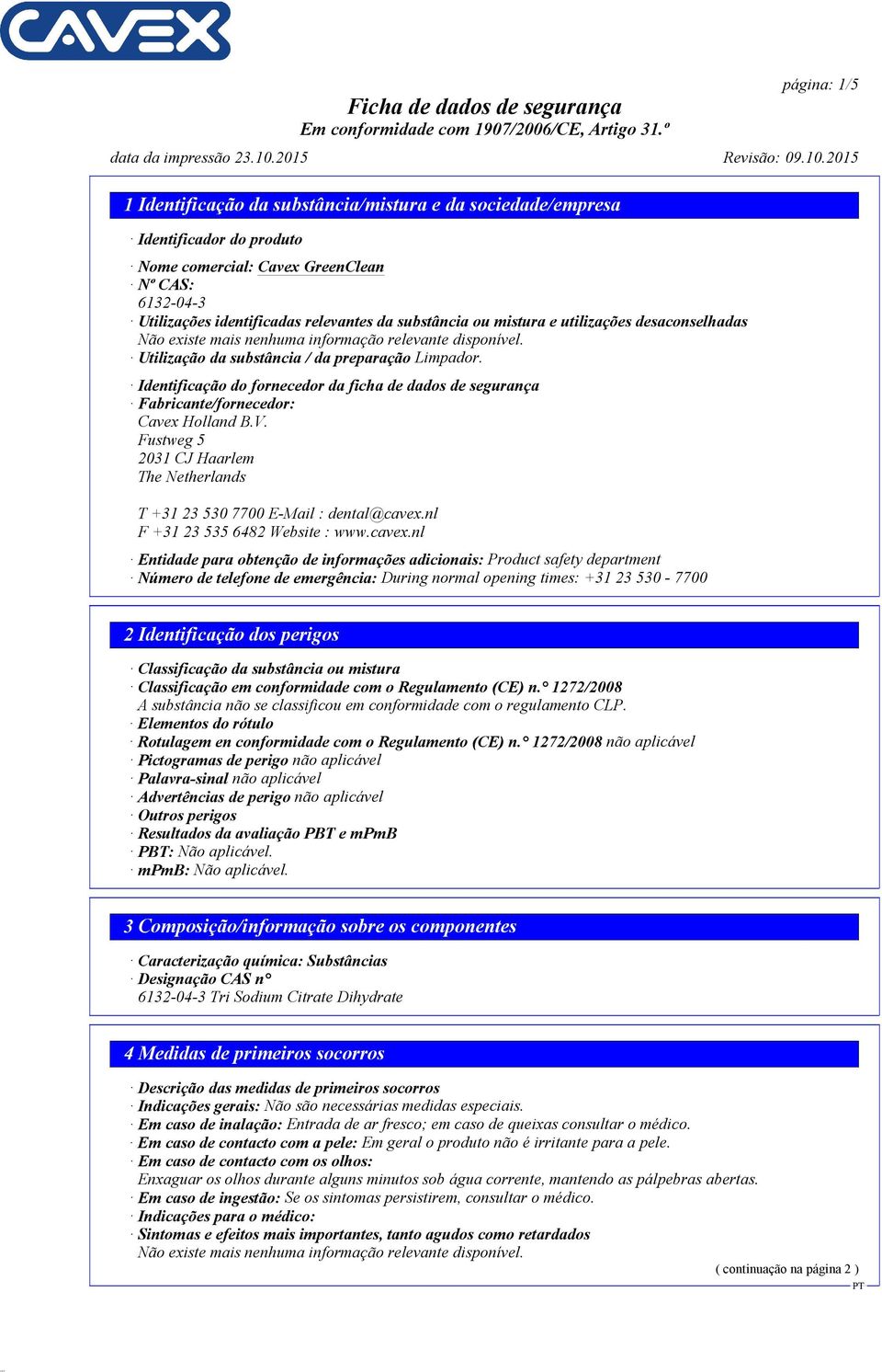 Fustweg 5 2031 CJ Haarlem The Netherlands T +31 23 530 7700 E-Mail : dental@cavex.