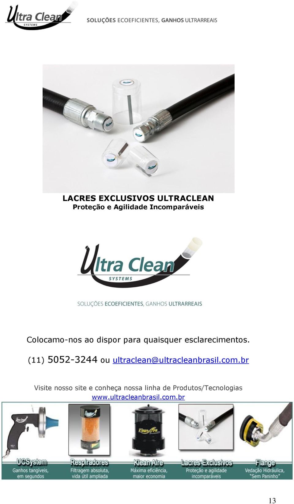 (11) 5052-3244 ou ultraclean@ultracleanbrasil.com.