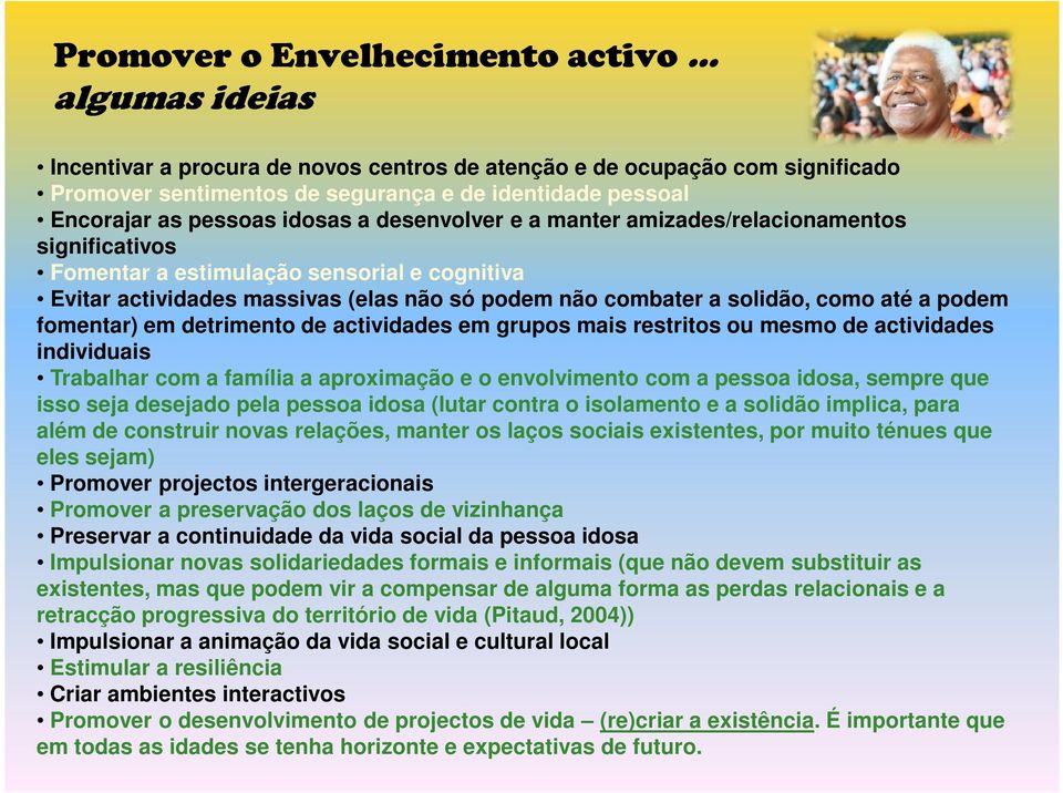 como até a podem fomentar) em detrimento de actividades em grupos mais restritos ou mesmo de actividades individuais Trabalhar com a família a aproximação e o envolvimento com a pessoa idosa, sempre