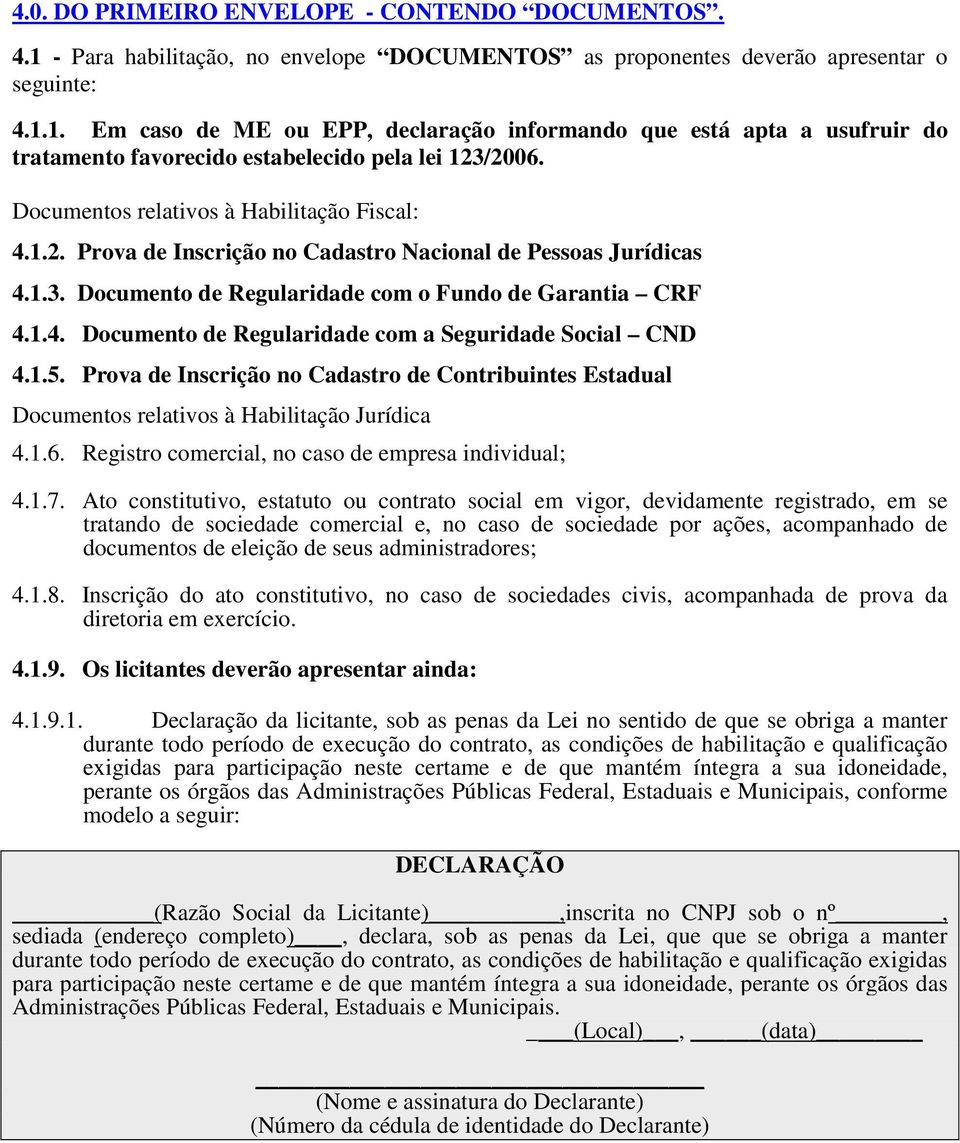 1.5. Prova de Inscrição no Cadastro de Contribuintes Estadual Documentos relativos à Habilitação Jurídica 4.1.6. Registro comercial, no caso de empresa individual; 4.1.7.