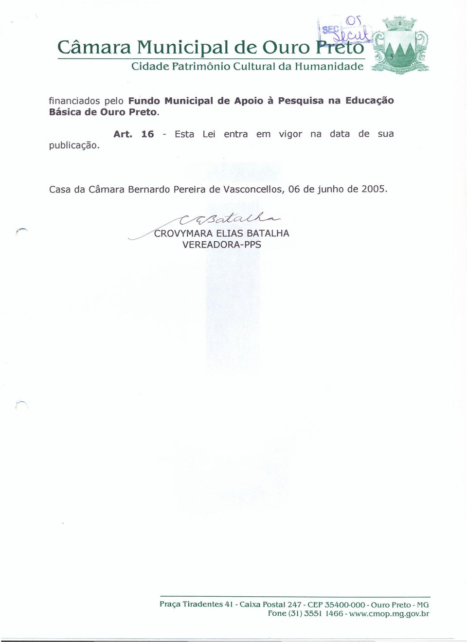 16 - Esta Lei entra em vigor na data de sua Casa da Câmara Bernardo Pereira de