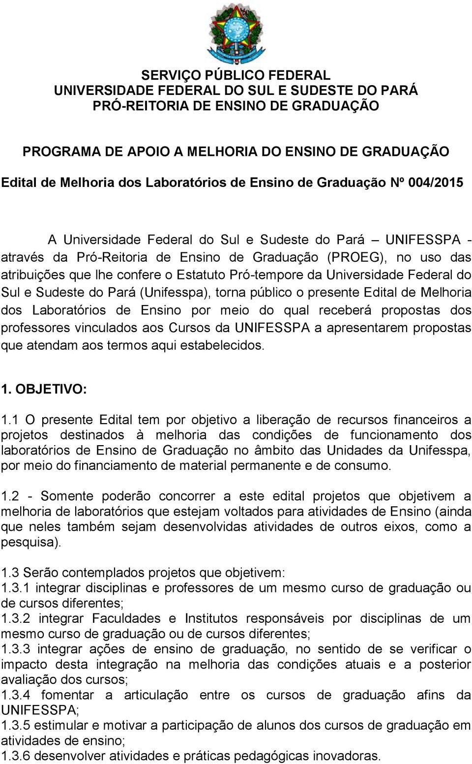 Pró-tempore da Universidade Federal do Sul e Sudeste do Pará (Unifesspa), torna público o presente Edital de Melhoria dos Laboratórios de Ensino por meio do qual receberá propostas dos professores