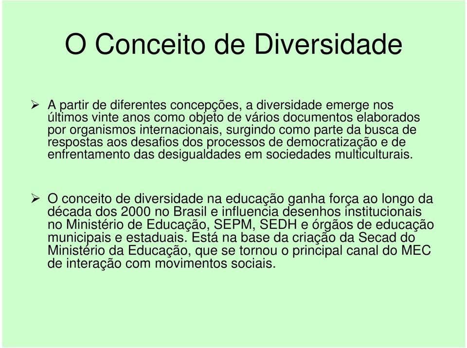 O conceito de diversidade na educação ganha força ao longo da década dos 2000 no Brasil e influencia desenhos institucionais no Ministério de Educação, SEPM, SEDH e