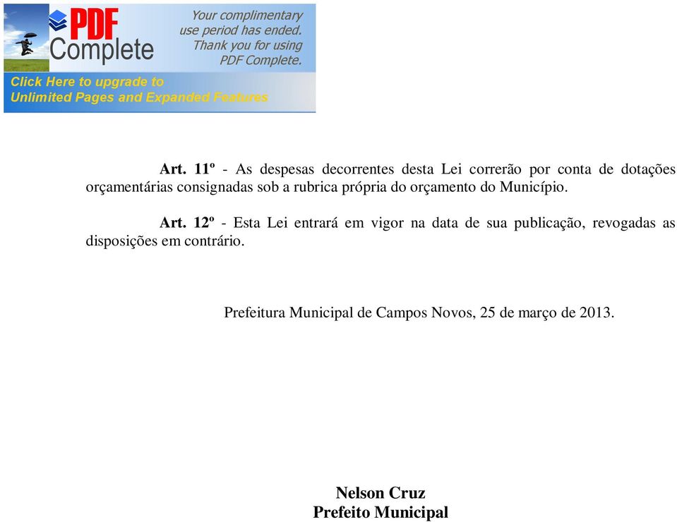 12º - Esta Lei entrará em vigor na data de sua publicação, revogadas as disposições