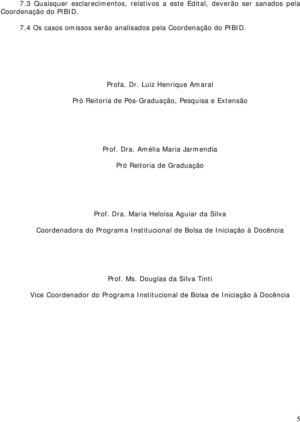 Luiz Henrique Amaral Pró Reitoria de Pós-Graduação, Pesquisa e Extensão Prof. Dra.