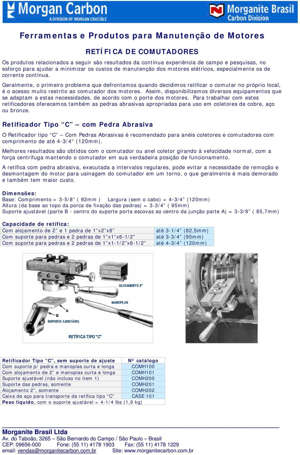 Geralmente, o primeiro problema que defrontamos quando decidimos retificar o comutar no próprio local, é o acesso muito restrito ao comutador dos motores.