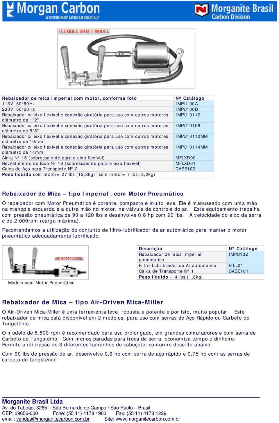 IMPU10110MM diâmetro de 10mm Rebaixador c/ eixo flexível e conexão giratória para uso com outros motores, IMPU10114MM diâmetro de 14mm Alma Nº 16 (sobressalente para o eixo flexível) MFLXD90